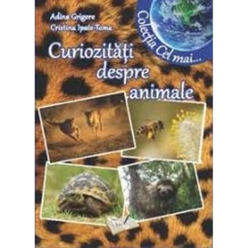 Curiozitati despre animale - Adina Grigore Curiozitati despre animale - Adina Grigore