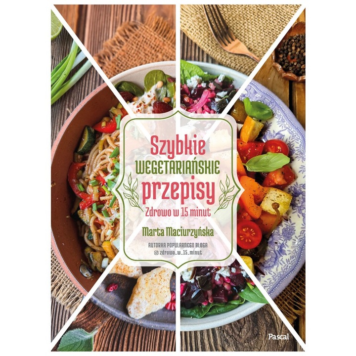Szybkie wegetarianskie przepisy. Zdrowo w 15 minut, Marta Maciurzynska, 2024