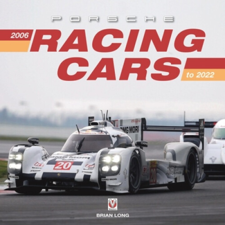 Porsche Racing Cars: 2006 To 2022 - Brian Long