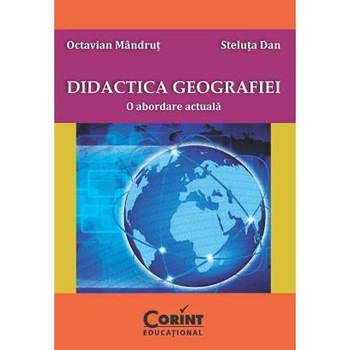 Didactica geografiei - Editia 2014. O abordare actuala - Octavian Mandrut, Steluta Dan Didactica geografiei - Editia 2014. O abordare actuala - Octavian Mandrut, Steluta Dan
