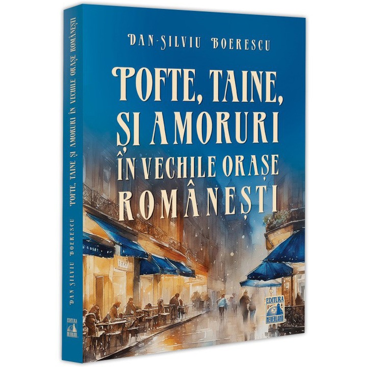 Pofte, taine si amoruri in vechile orase romanesti, Dan Silviu Boerescu