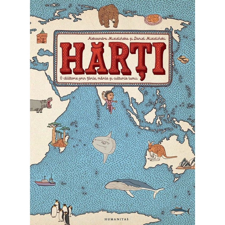 Harti. O Calatorie Prin Tarile, Marile Si Culturile Lumii - Aleksandra Mizielinska, Daniel Mizielinski