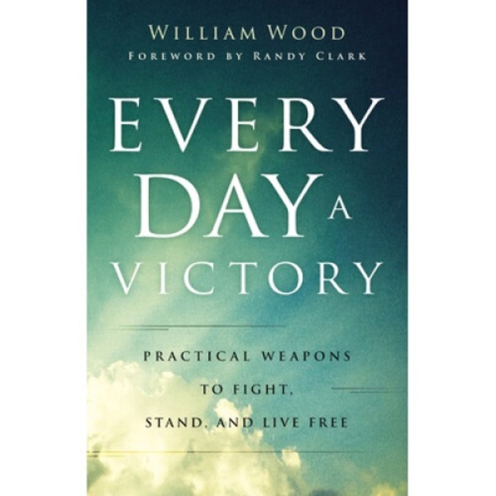 Every Day A Victory: Practical Weapons To Fight, Stand, And Live Free - William Wood