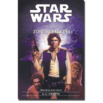 Star Wars - Volumul III - Zorii Rebeliunii - A. C. Crispin Star Wars - Volumul III - Zorii Rebeliunii - A. C. Crispin
