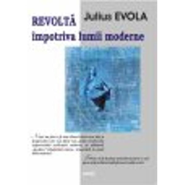 Revolta impotriva lumii moderne - Julius Evola