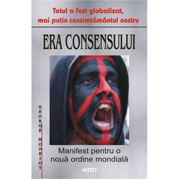 Era consensului - George Monbiot Era consensului - George Monbiot