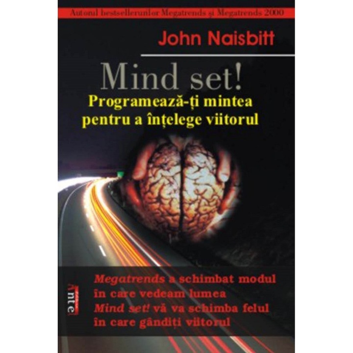 Mind Set! Programeaza-ti Mintea Pentru A Intelege Viitorul - John Naisbitt