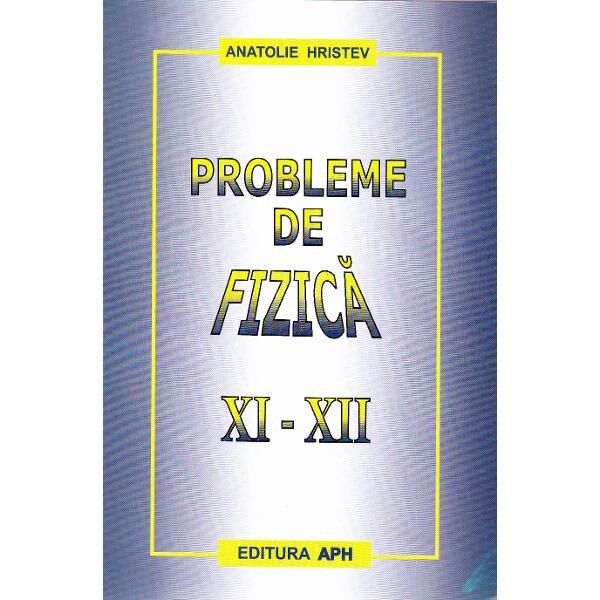 Probleme de fizica XI-XII - Anatolie Hristev