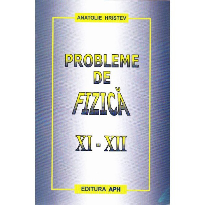 Probleme de fizica XI-XII - Anatolie Hristev