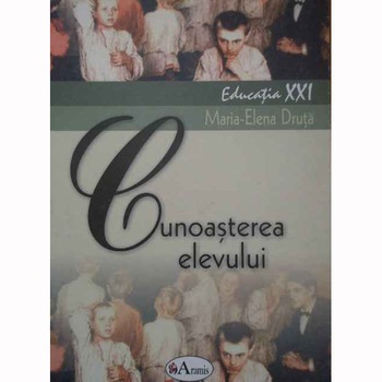 Cunoasterea elevului - Maria-Elena Druta Cunoasterea elevului - Maria-Elena Druta