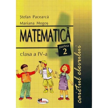 Matematica - Clasa 4. Partea 2 - Caietul elevului - Stefan Pacerca, Mariana Mogos Matematica - Clasa 4. Partea 2 - Caietul elevului - Stefan Pacerca, Mariana Mogos