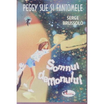 Peggy Sue Si Fantomele Vol.2: Somnul Demonului - Serge Brussolo Peggy Sue Si Fantomele Vol.2: Somnul Demonului - Serge Brussolo