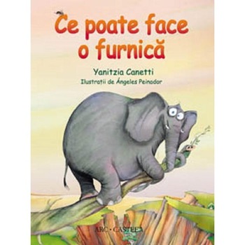 Ce poate face o furnica - Yanitzia Canetti Ce poate face o furnica - Yanitzia Canetti
