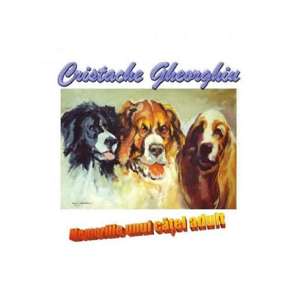 Memoriile unui catel adult - Cristache Gheorghiu