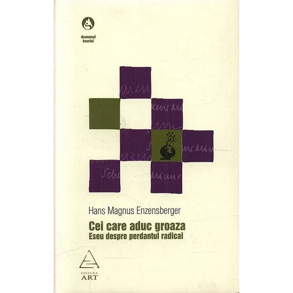 Cei care aduc groaza. Eseu despre perdantul radical - Hans Magnus Enzensberger