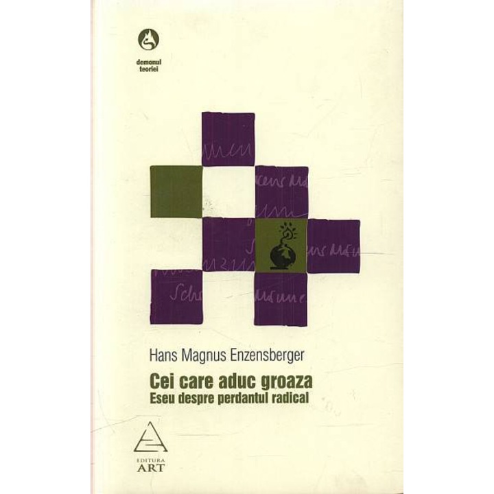 Cei care aduc groaza. Eseu despre perdantul radical - Hans Magnus Enzensberger