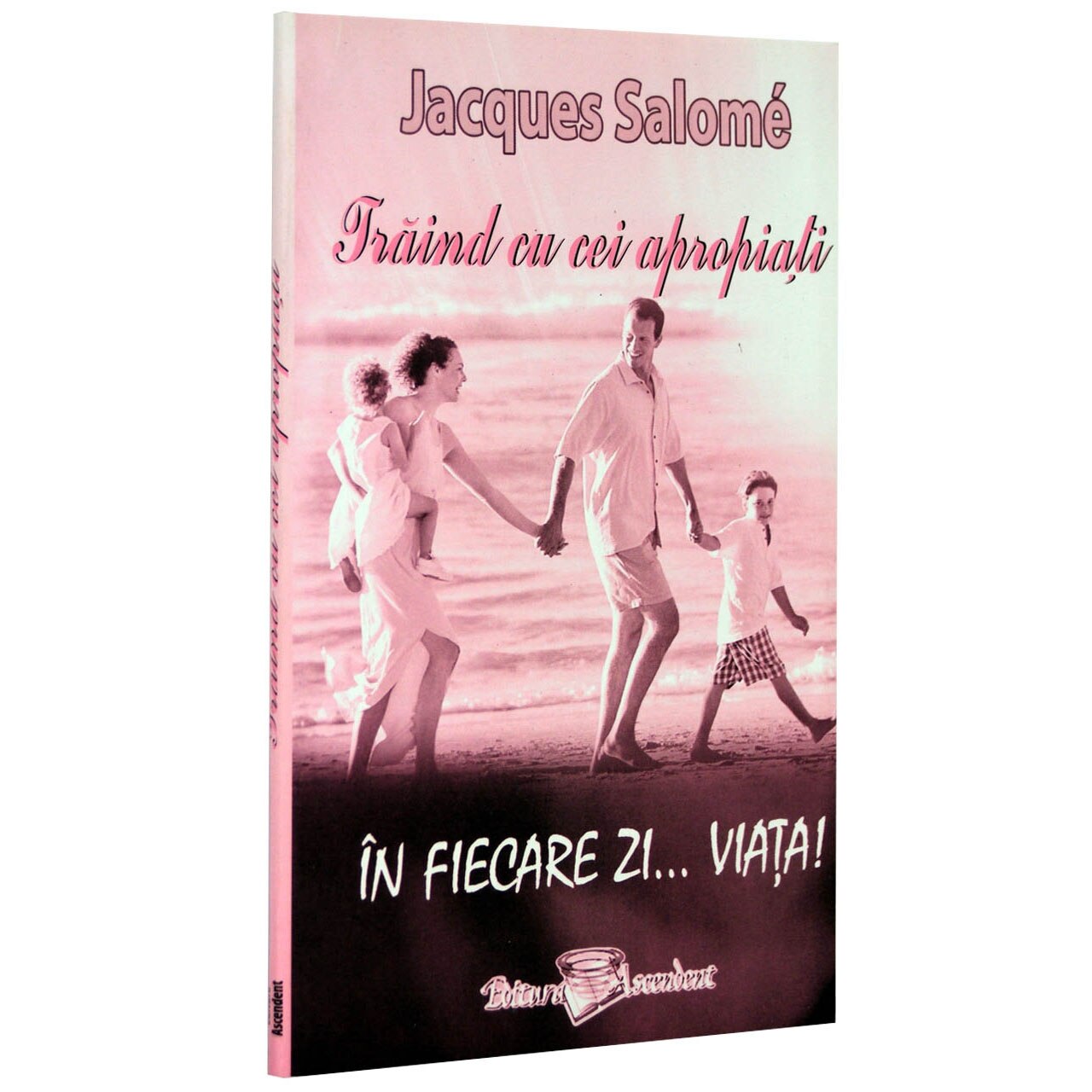 Traind cu cei apropiati in fiecare zi ... viata ! - Jacques Salome
