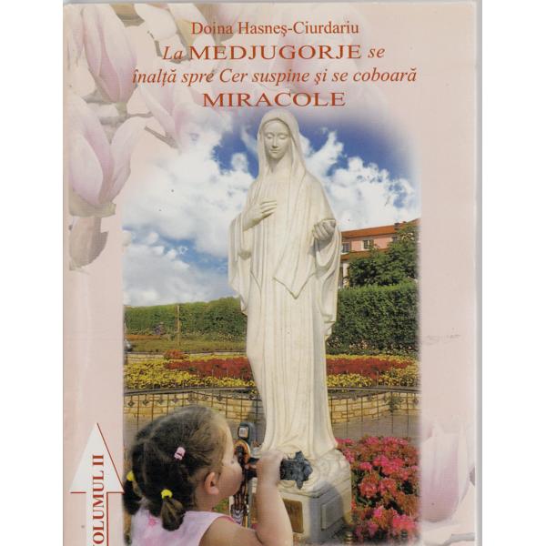 La Medjugorje se inalta spre Cer suspine si se coboara Miracole -Vol 2 - Aurel Hasnes-Ciurdariu
