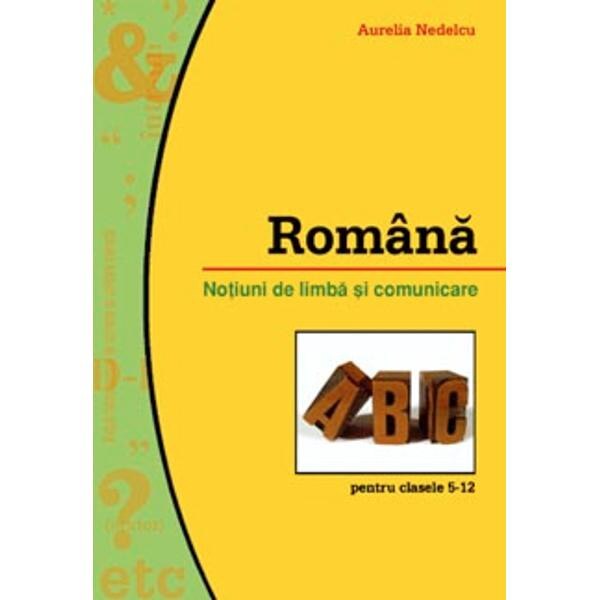 Romana notiuni de limba si comunicare clasa 5-12 - Aurelia Nedelcu