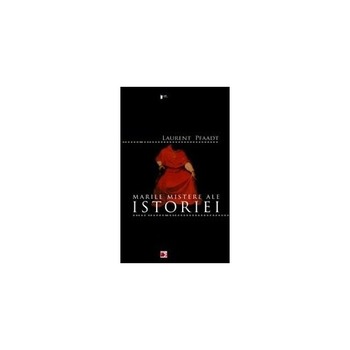Marile mistere ale istoriei - Laurent Pfaadt Marile mistere ale istoriei - Laurent Pfaadt