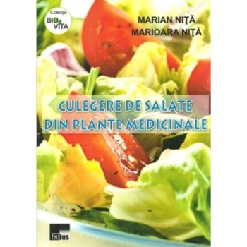 Culegere de salate din plante medicinale - Marian Nita, Marioara Nita Culegere de salate din plante medicinale - Marian Nita, Marioara Nita