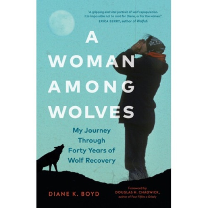 A Woman Among Wolves: My Journey Through Forty Years Of Wolf Recovery - Diane K. Boyd