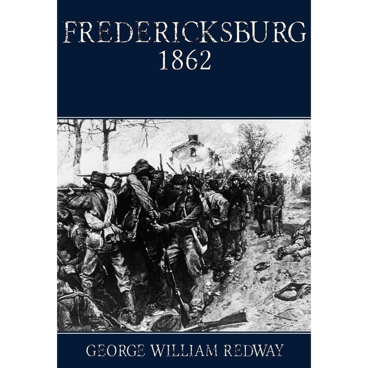Fredericksburg 1862, George William Redway, 2018, album istoric, 189 pagini, coperta tare