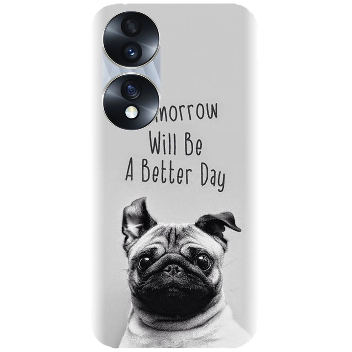 Силиконов калъф, съвместим с модела Honor 70 Pro - Tomorrow Will Be A Better Day Pug