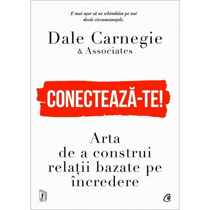 Conecteaza-te! Arta de a construi relatii bazate pe incredere - Dale Carnegie & Associates