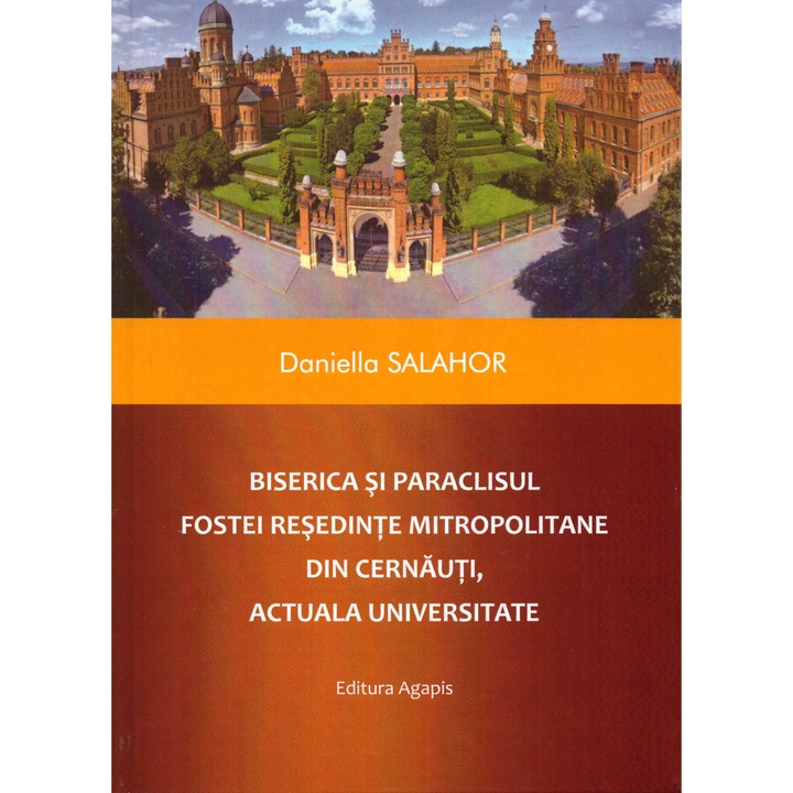 Biserica si Paraclisul fostei Resedinte Mitropolitane din Cernauti, actuala Universitate, Daniella Salahor