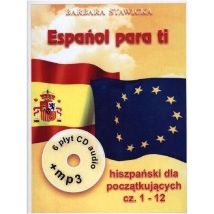 Espanol para ti. Curs intensiv de limba spaniola pentru incepatori, Barbara Stawicka, 2011, 188 pagini, 180x225 mm