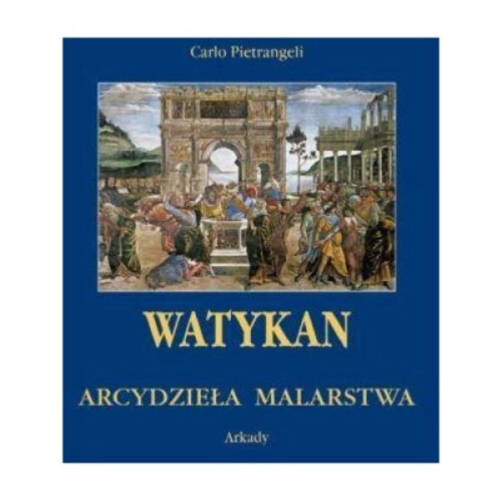 Arcydziela malarstwa, Carlo Pietrangeli, 2012, 700 pagini, 25,5x31,5 cm, etui cartonat