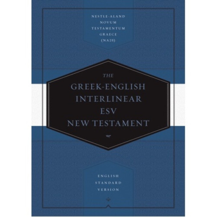 Greek-english Interlinear Esv New Testament: Nestle-aland Novum Testamentum Graece (na28) And English Standard Version (esv): Nestle-aland Novum Testa - Drayton C. Benner