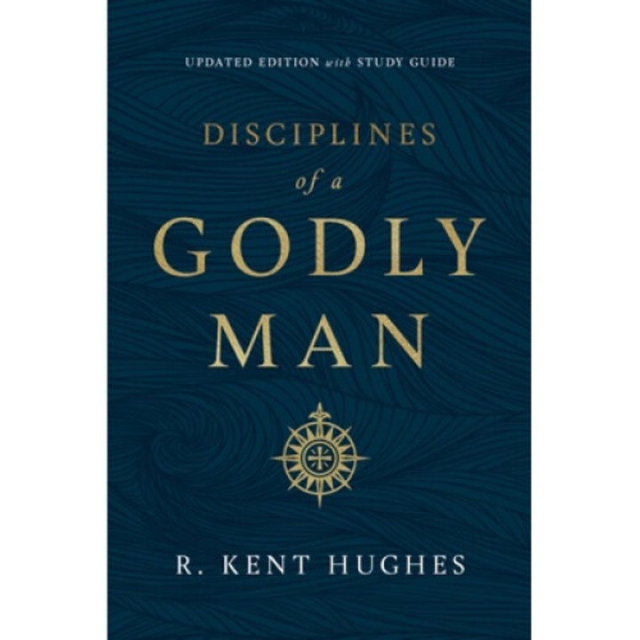 Disciplines Of A Godly Man (updated Edition) - R. Kent Hughes