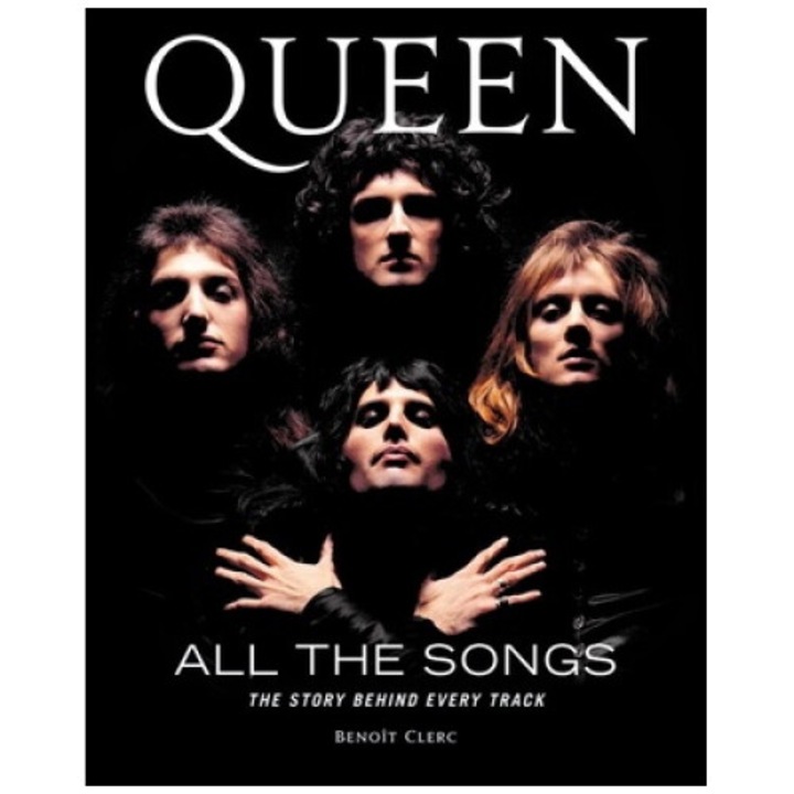Queen All The Songs: The Story Behind Every Track - Beno�t Clerc - Beno�t Clerc