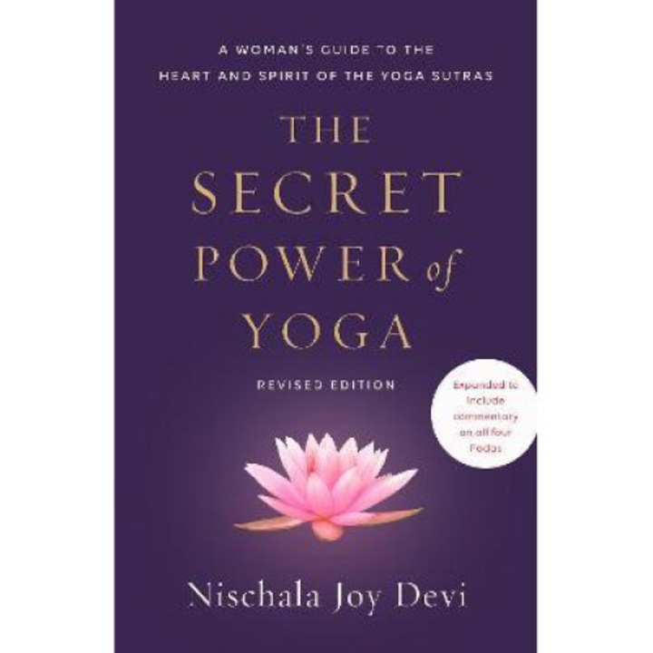 The Secret Power Of Yoga, Revised Edition: A Woman's Guide To The Heart And Spirit Of The Yoga Sutras - Nischala Joy Devi