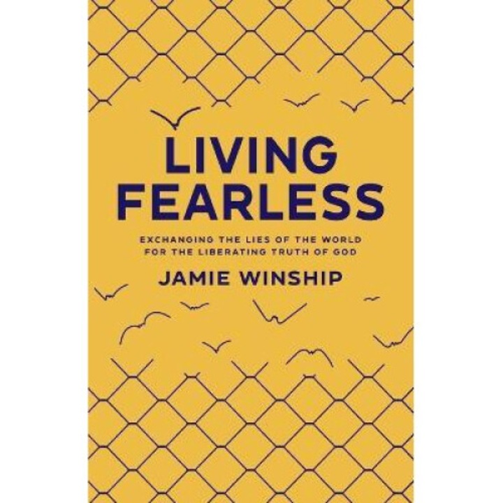 Living Fearless: Exchanging The Lies Of The World For The Liberating Truth Of God - Jamie Winship