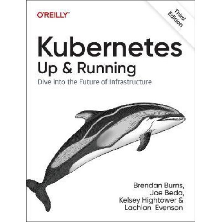 Kubernetes: Up And Running: Dive Into The Future Of Infrastructure - Brendan Burns