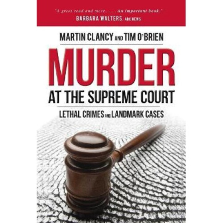Murder At The Supreme Court: Lethal Crimes And Landmark Cases - Martin Clancy
