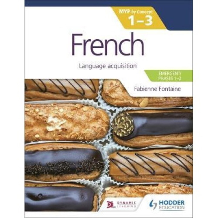 French For The Ib Myp 1-3 (emergent/phases 1-2): Myp By Concept - Fabienne Fontaine