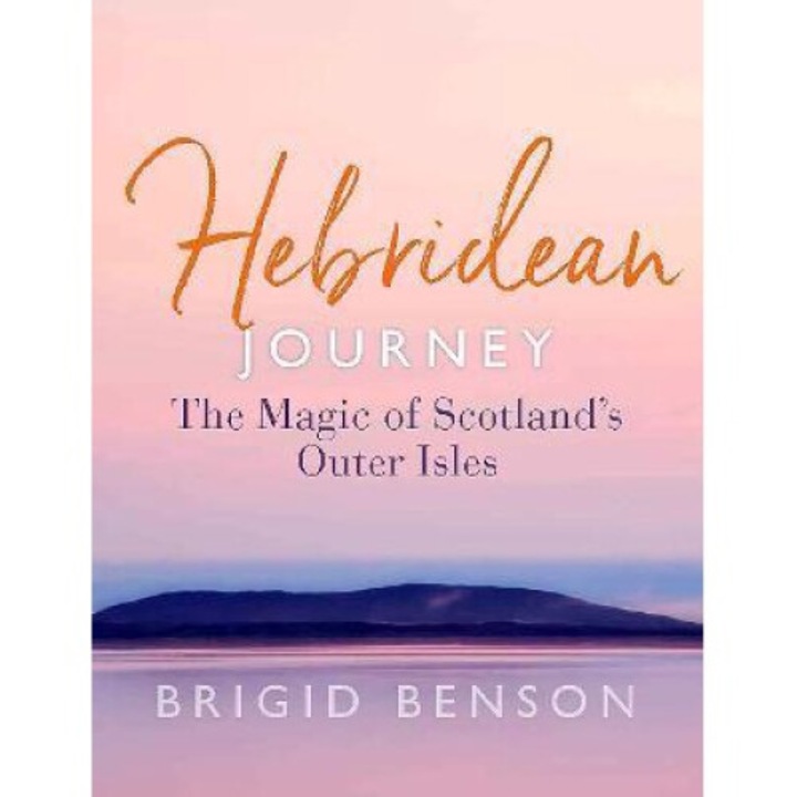 Hebridean Journey: The Magic Of Scotland's Outer Isles - Brigid Benson