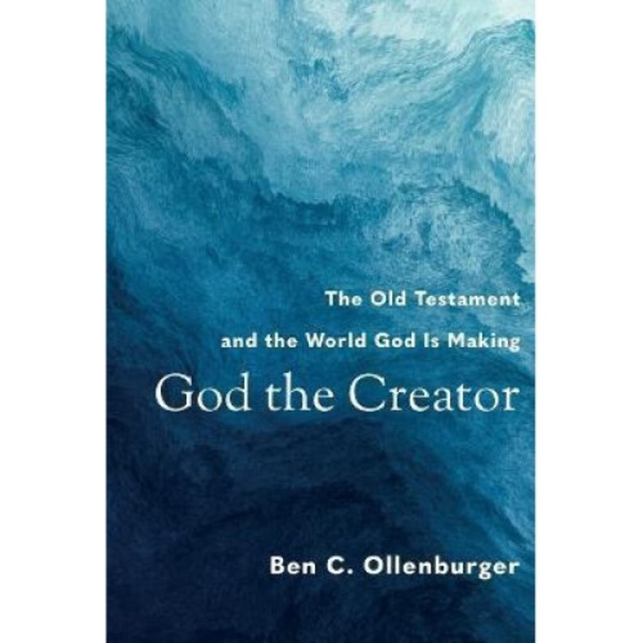 God The Creator: The Old Testament And The World God Is Making - Ben C. Ollenburger