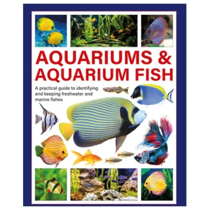 Aquariums & Aquarium Fish: A Practical Guide To Identifying And Keeping Freshwater And Marine Fishes - Mary Bailey