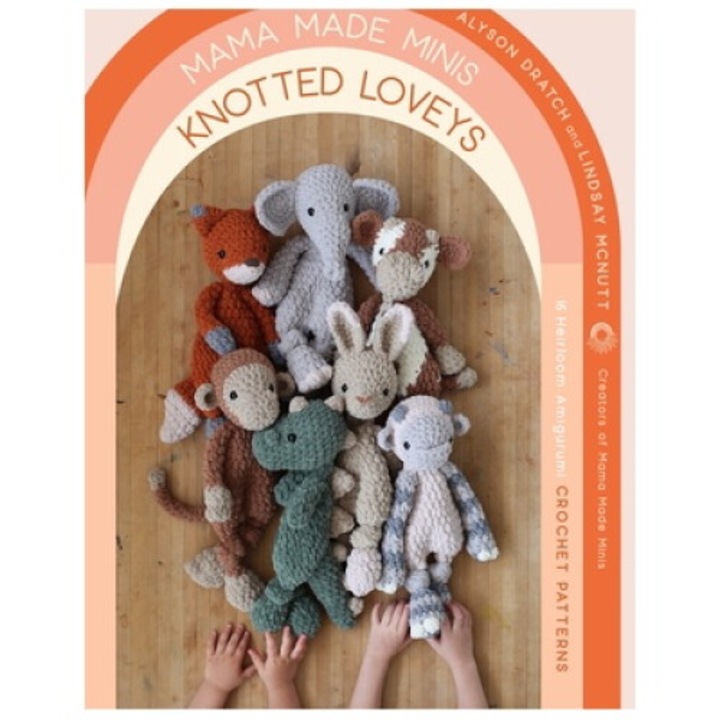 Mama Made Minis Knotted Loveys: 16 Heirloom Amigurumi Crochet Patterns - Alyson Dratch