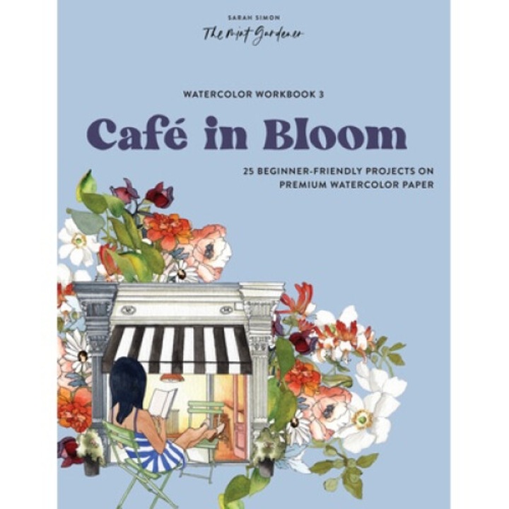 Watercolor Workbook: Café In Bloom: 25 Beginner-friendly Projects On Premium Watercolor Paper - Sarah Simon