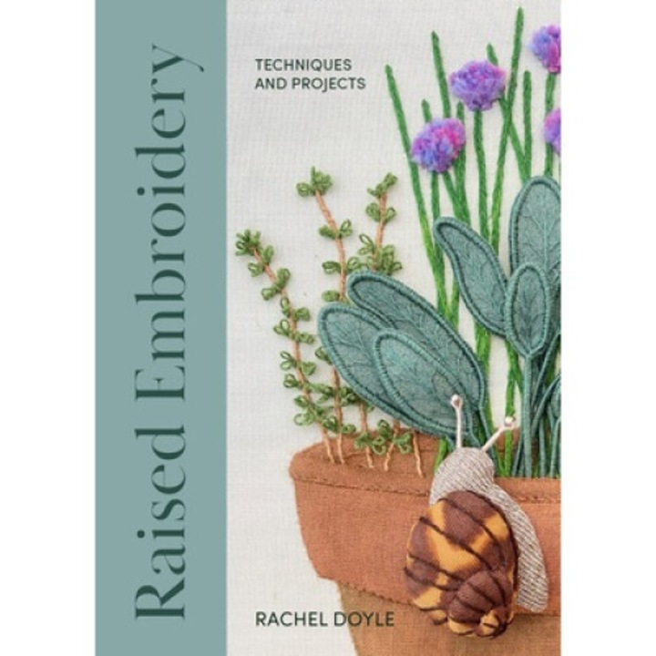 Raised Embroidery: Techniques And Projects - Rachel Doyle
