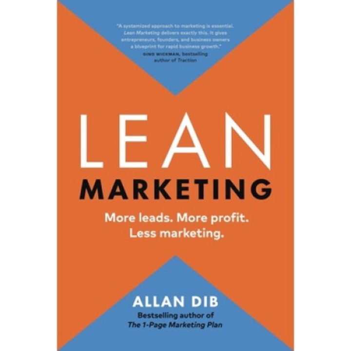 Lean Marketing: More Leads. More Profit. Less Marketing. - Allan Dib