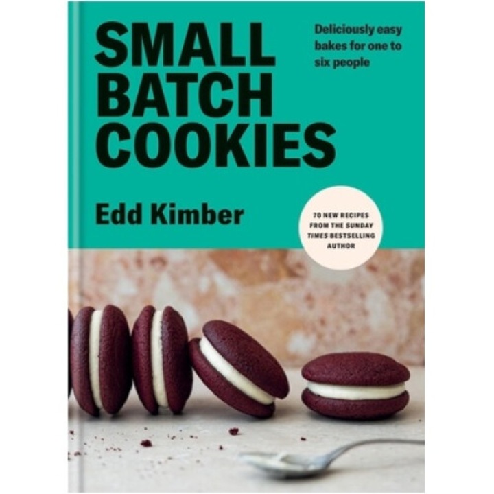 Small Batch Cookies: Deliciously Easy Bakes For One To Six People - Edd Kimber