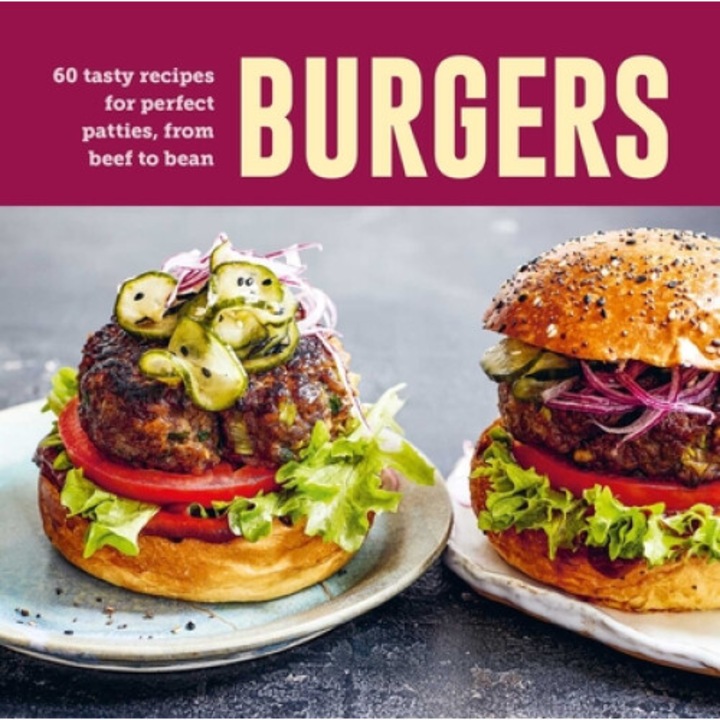 Burgers: 60 Tasty Recipes For Perfect Patties, From Beef To Bean - Ryland Peters & Small - Ryland Peters Small