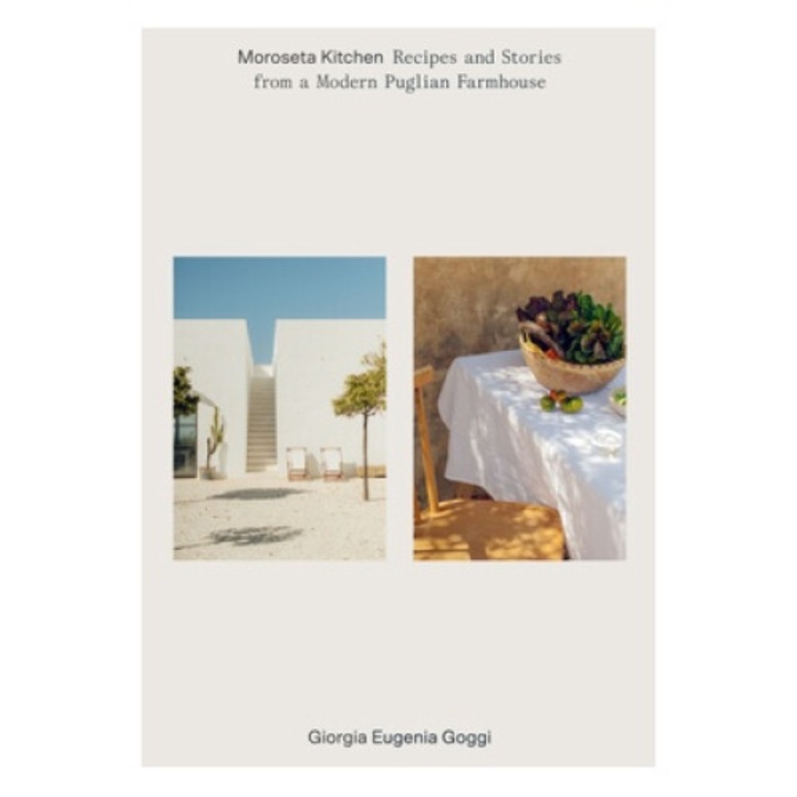 Moroseta Kitchen: Recipes And Stories From A Modern Puglian Farmhouse - Giorgia Goggi